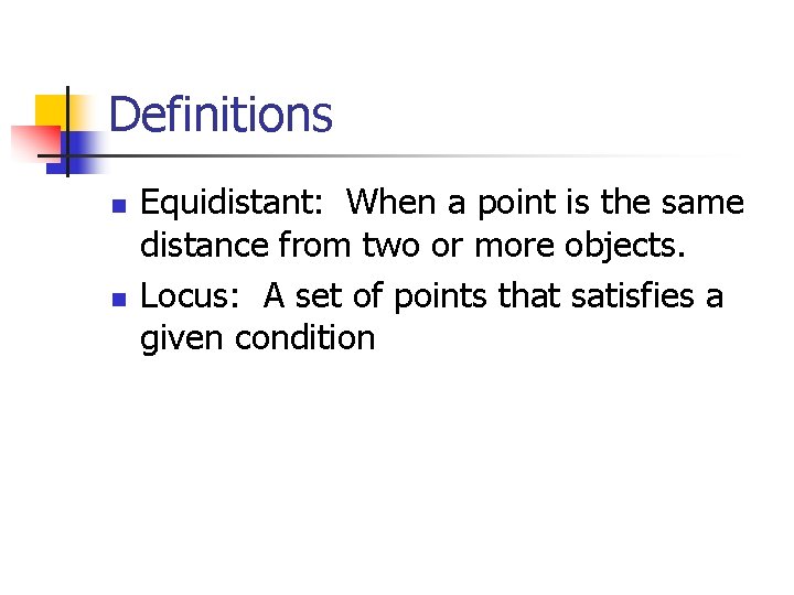 Definitions n n Equidistant: When a point is the same distance from two or