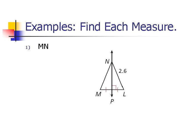 Examples: Find Each Measure. 1) MN 