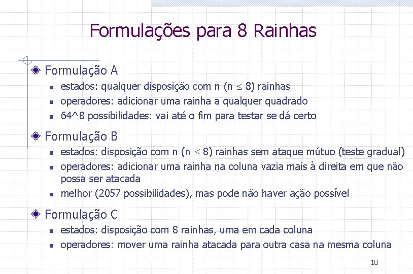 Formulações para 8 Rainhas Formulação A n n n estados: qualquer disposição com n