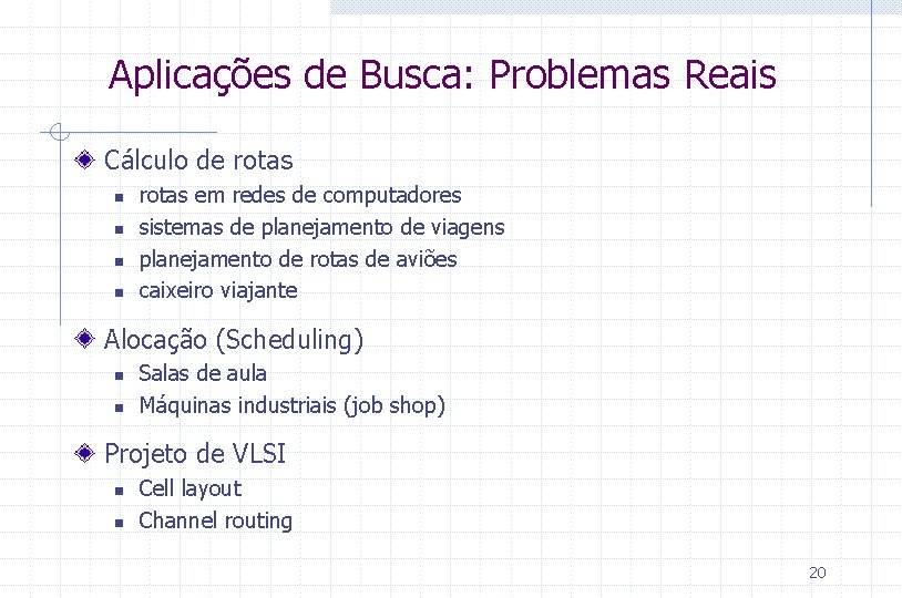 Aplicações de Busca: Problemas Reais Cálculo de rotas n n rotas em redes de