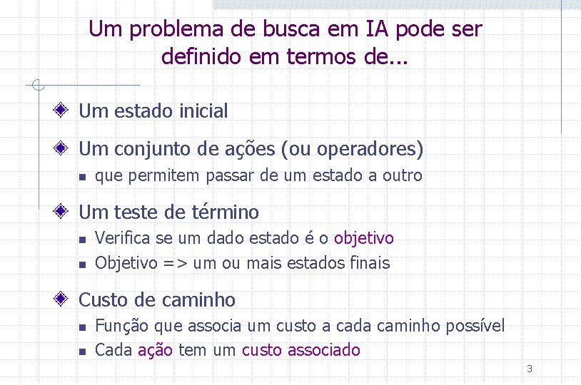 Um problema de busca em IA pode ser definido em termos de. . .