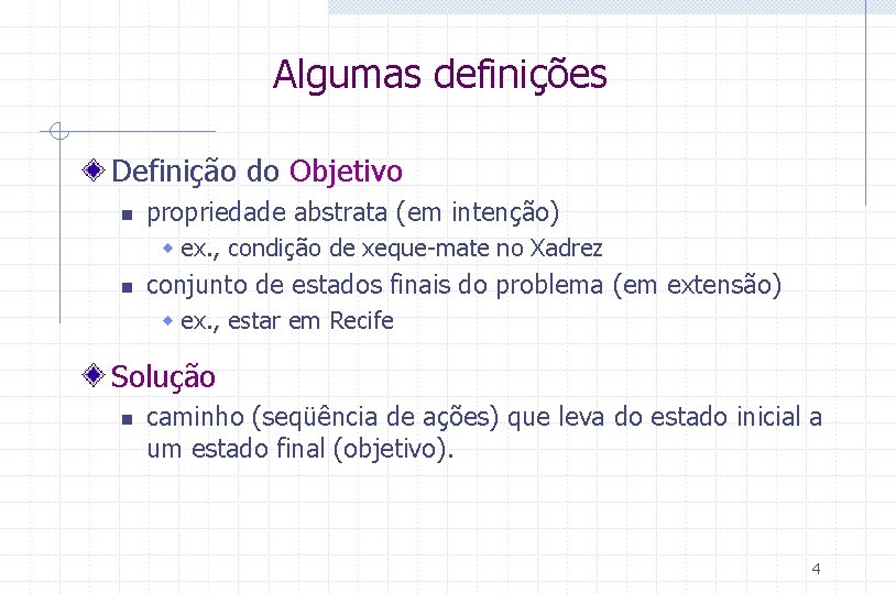 Algumas definições Definição do Objetivo n propriedade abstrata (em intenção) w ex. , condição