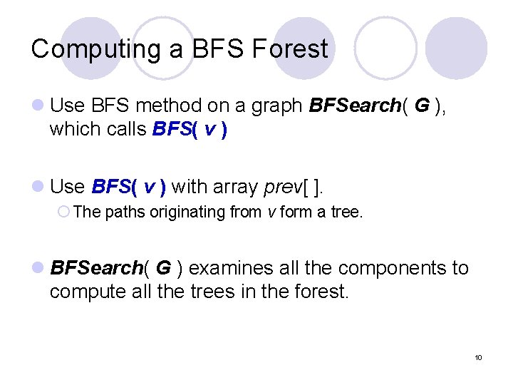 Computing a BFS Forest l Use BFS method on a graph BFSearch( G ),