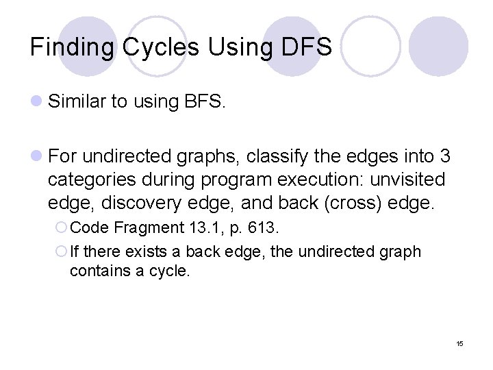 Finding Cycles Using DFS l Similar to using BFS. l For undirected graphs, classify