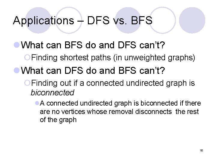 Applications – DFS vs. BFS l What can BFS do and DFS can’t? ¡Finding