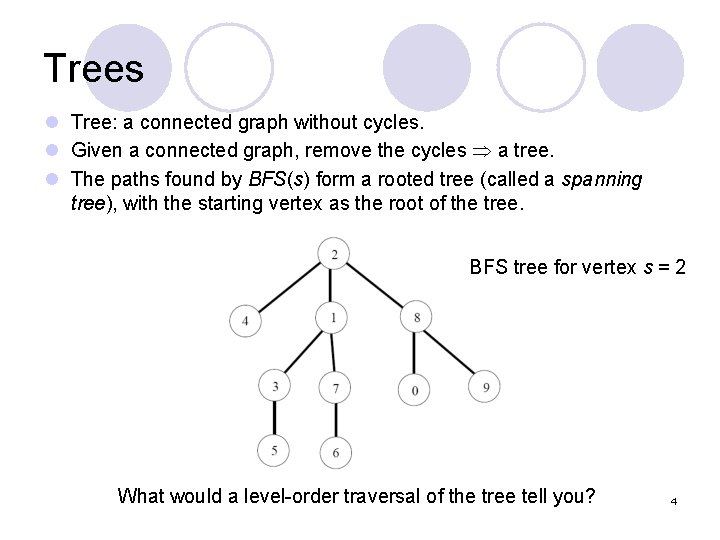 Trees l Tree: a connected graph without cycles. l Given a connected graph, remove