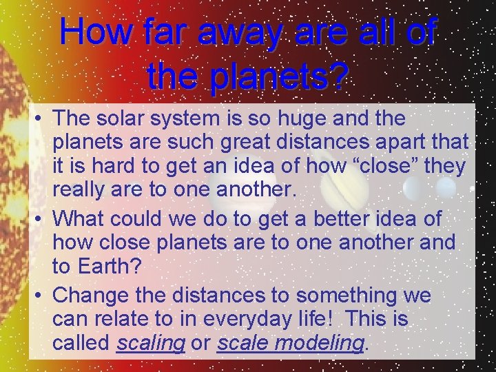 How far away are all of the planets? • The solar system is so