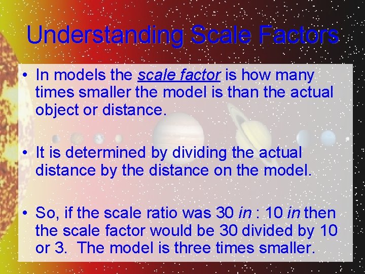 Understanding Scale Factors • In models the scale factor is how many times smaller