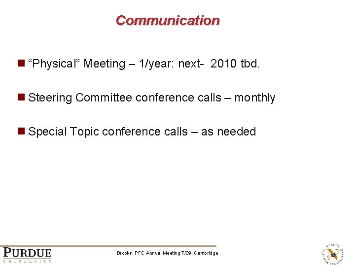 Communication n “Physical” Meeting – 1/year: next- 2010 tbd. n Steering Committee conference calls