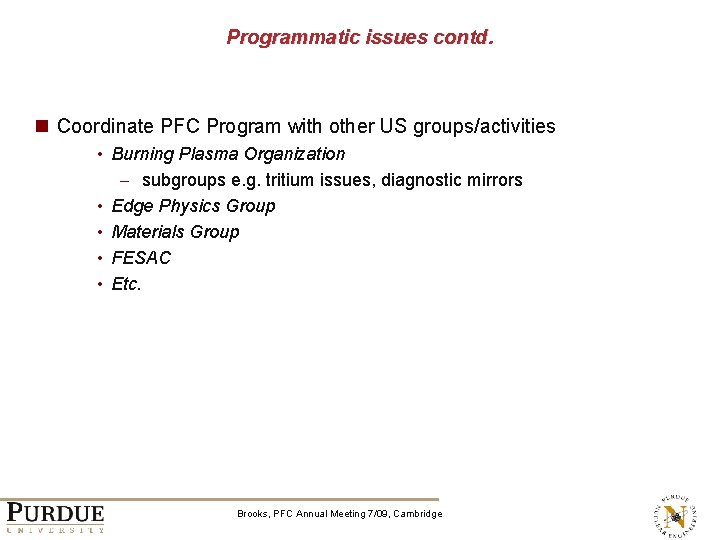 Programmatic issues contd. n Coordinate PFC Program with other US groups/activities • Burning Plasma