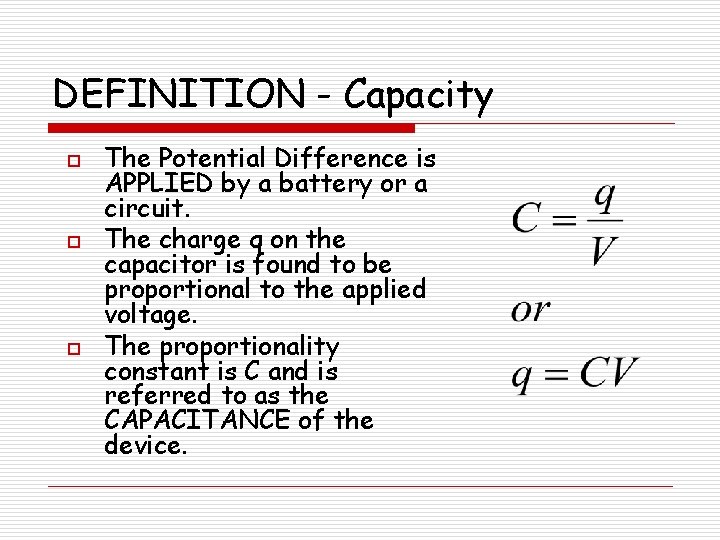 DEFINITION - Capacity o o o The Potential Difference is APPLIED by a battery