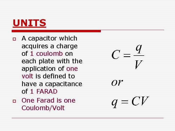 UNITS o o A capacitor which acquires a charge of 1 coulomb on each