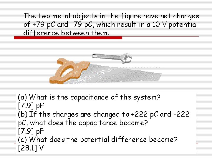 The two metal objects in the figure have net charges of +79 p. C