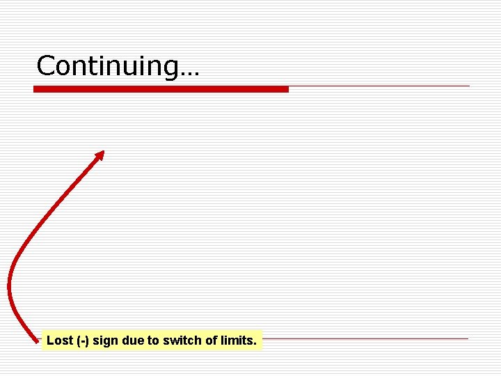 Continuing… Lost (-) sign due to switch of limits. 