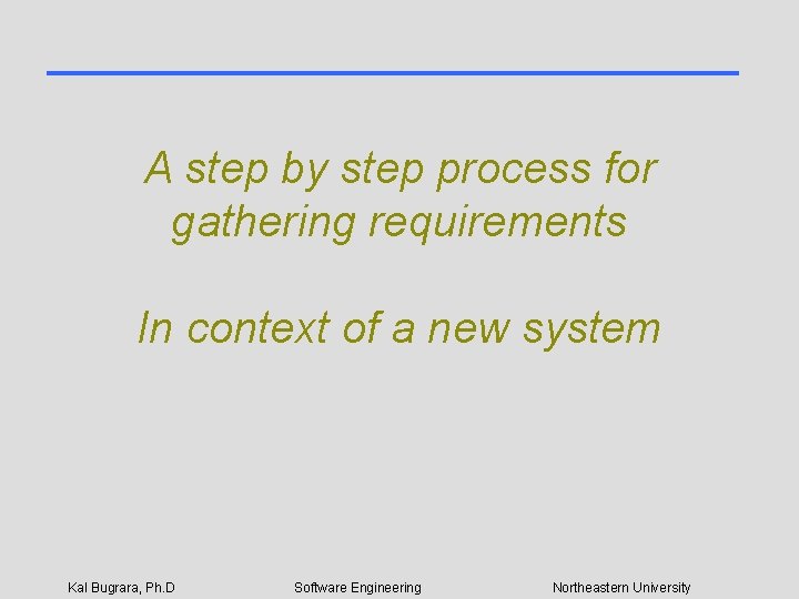 A step by step process for gathering requirements In context of a new system