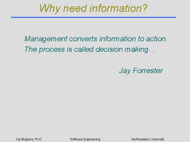 Why need information? Management converts information to action. The process is called decision making…