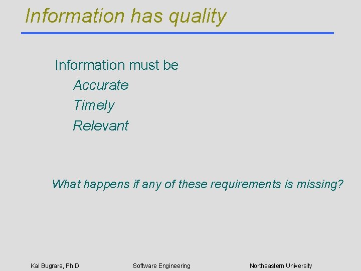 Information has quality Information must be Accurate Timely Relevant What happens if any of