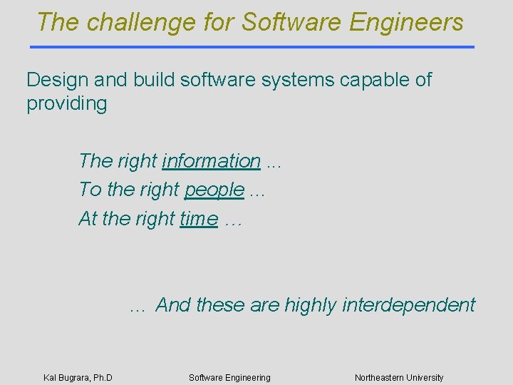 The challenge for Software Engineers Design and build software systems capable of providing The