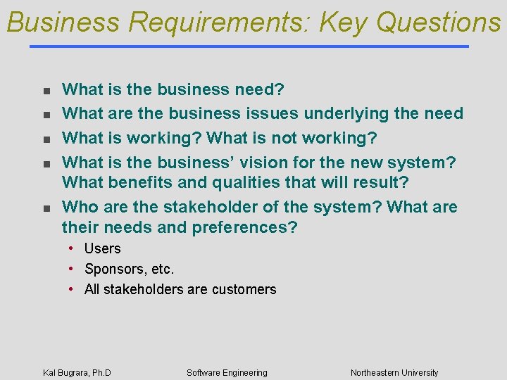 Business Requirements: Key Questions n n n What is the business need? What are