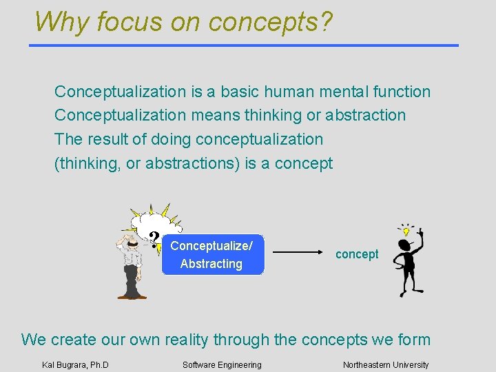 Why focus on concepts? Conceptualization is a basic human mental function Conceptualization means thinking