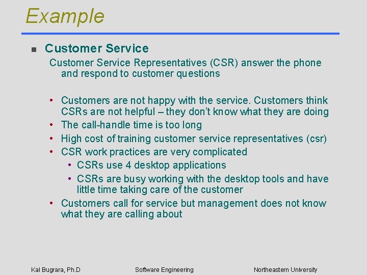 Example n Customer Service Representatives (CSR) answer the phone and respond to customer questions