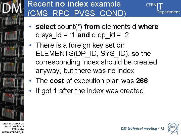 Recent no index example (CMS_RPC_PVSS_COND) • select count(*) from elements d where d. sys_id
