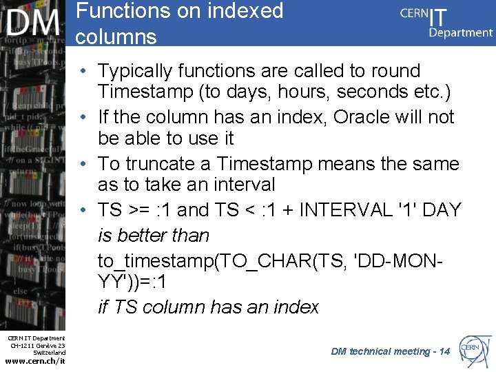 Functions on indexed columns • Typically functions are called to round Timestamp (to days,