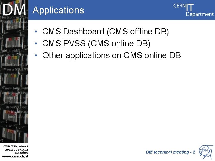 Applications • CMS Dashboard (CMS offline DB) • CMS PVSS (CMS online DB) •