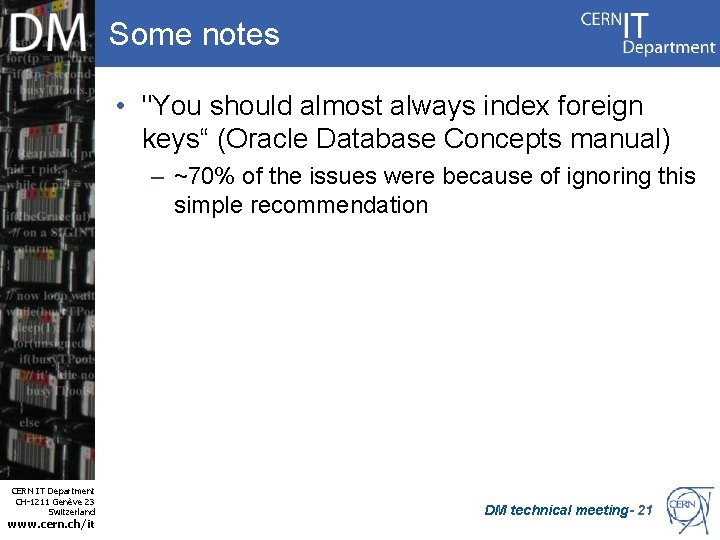 Some notes • "You should almost always index foreign keys“ (Oracle Database Concepts manual)