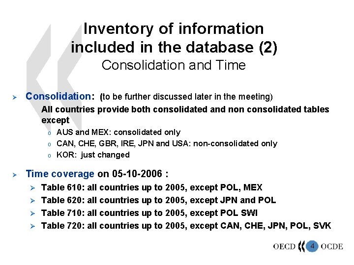 Inventory of information included in the database (2) Consolidation and Time Ø Consolidation: (to