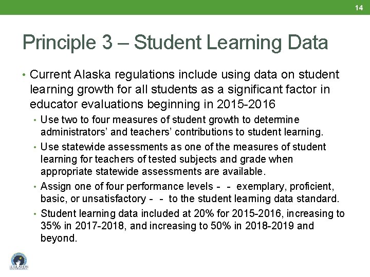14 Principle 3 – Student Learning Data • Current Alaska regulations include using data