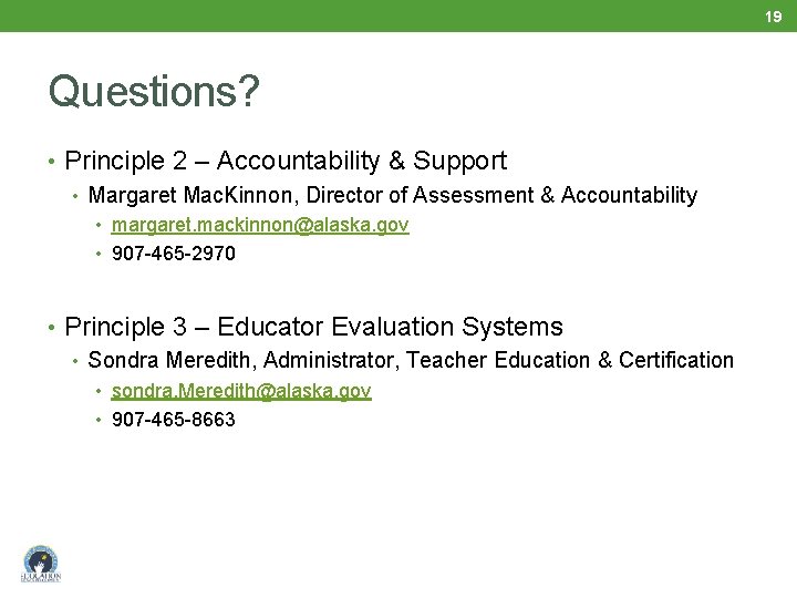 19 Questions? • Principle 2 – Accountability & Support • Margaret Mac. Kinnon, Director