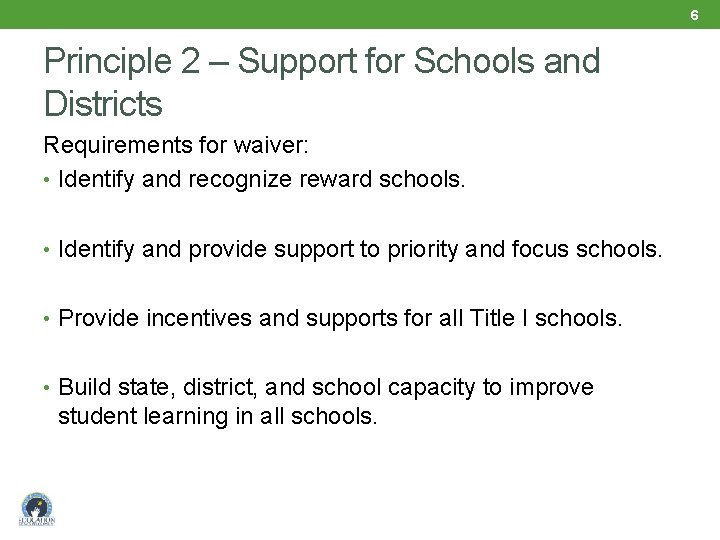 6 Principle 2 – Support for Schools and Districts Requirements for waiver: • Identify