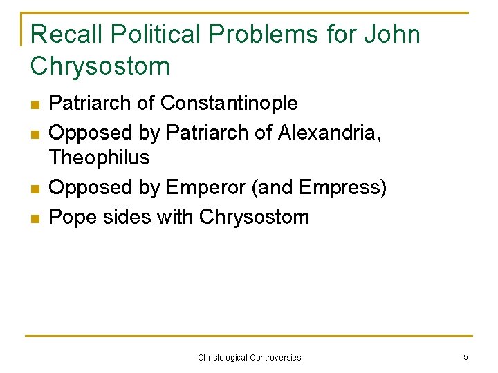 Recall Political Problems for John Chrysostom n n Patriarch of Constantinople Opposed by Patriarch