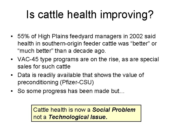 Is cattle health improving? • 55% of High Plains feedyard managers in 2002 said