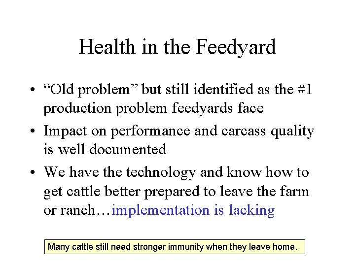 Health in the Feedyard • “Old problem” but still identified as the #1 production