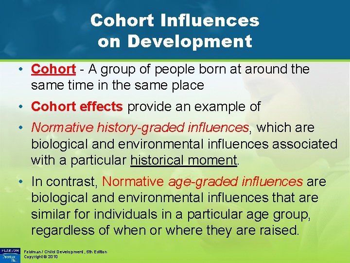 Cohort Influences on Development • Cohort - A group of people born at around