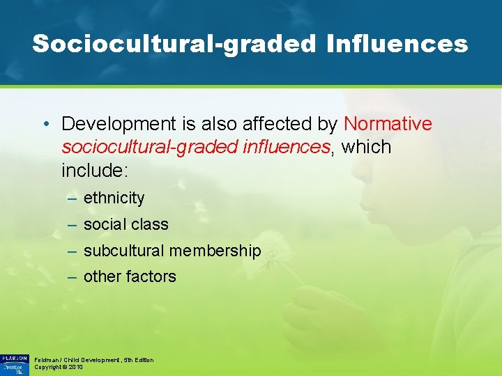 Sociocultural-graded Influences • Development is also affected by Normative sociocultural-graded influences, which include: –