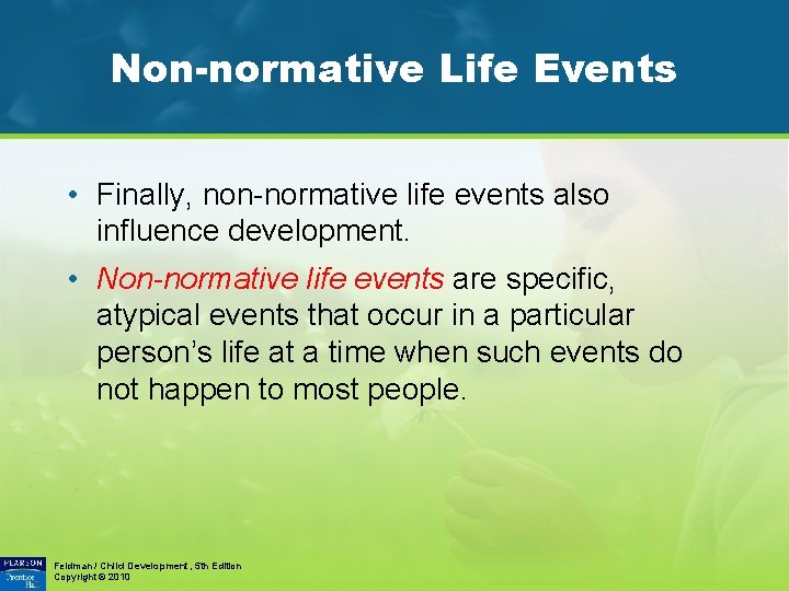 Non-normative Life Events • Finally, non-normative life events also influence development. • Non-normative life