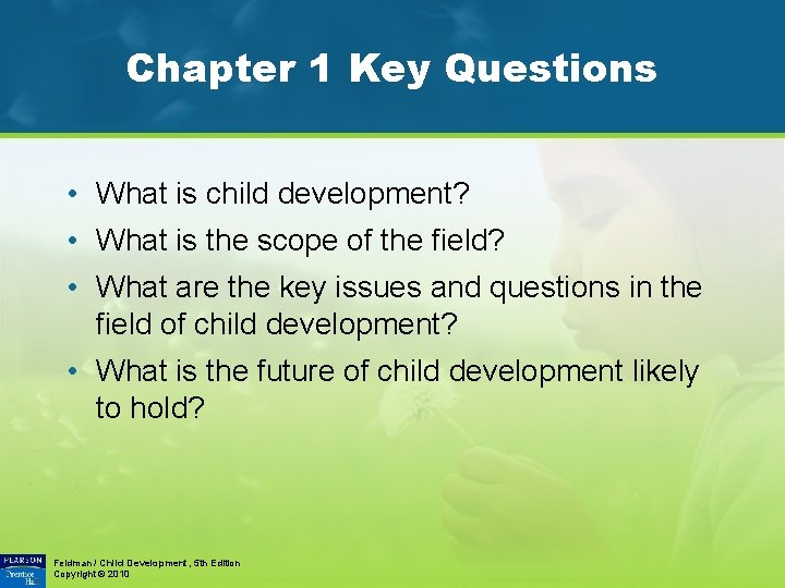 Chapter 1 Key Questions • What is child development? • What is the scope