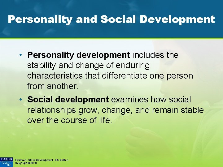 Personality and Social Development • Personality development includes the stability and change of enduring