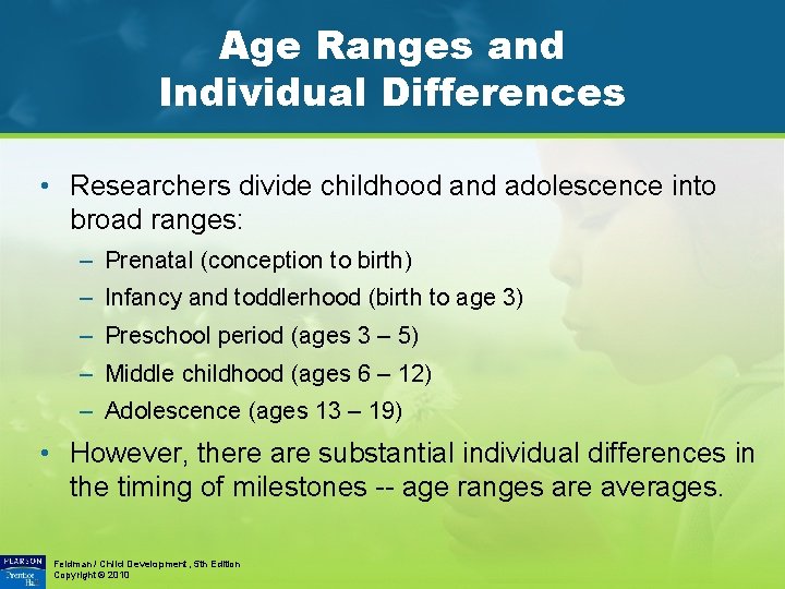 Age Ranges and Individual Differences • Researchers divide childhood and adolescence into broad ranges: