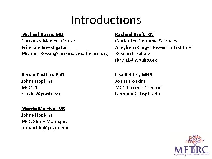 Introductions Michael Bosse, MD Carolinas Medical Center Principle Investigator Michael. Bosse@carolinashealthcare. org Rachael Kreft,