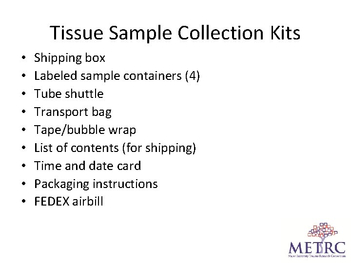 Tissue Sample Collection Kits • • • Shipping box Labeled sample containers (4) Tube