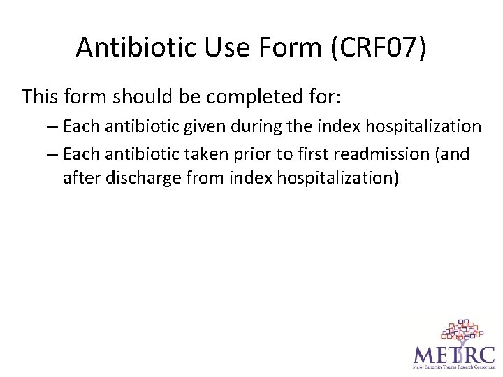 Antibiotic Use Form (CRF 07) This form should be completed for: – Each antibiotic
