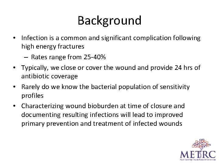 Background • Infection is a common and significant complication following high energy fractures –