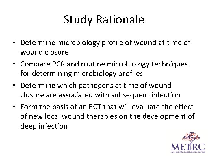 Study Rationale • Determine microbiology profile of wound at time of wound closure •