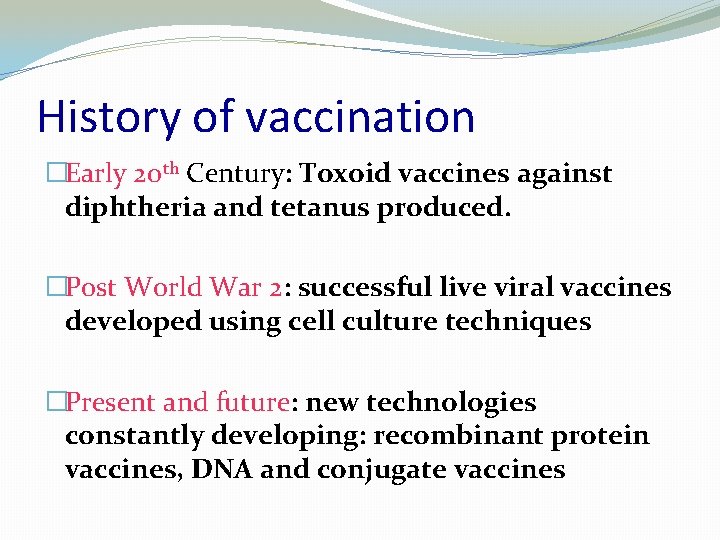 History of vaccination �Early 20 th Century: Toxoid vaccines against diphtheria and tetanus produced.