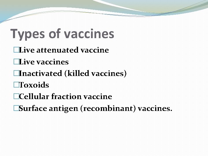 Types of vaccines �Live attenuated vaccine �Live vaccines �Inactivated (killed vaccines) �Toxoids �Cellular fraction