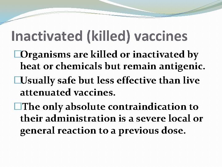 Inactivated (killed) vaccines �Organisms are killed or inactivated by heat or chemicals but remain